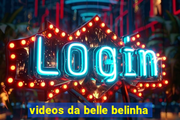 videos da belle belinha